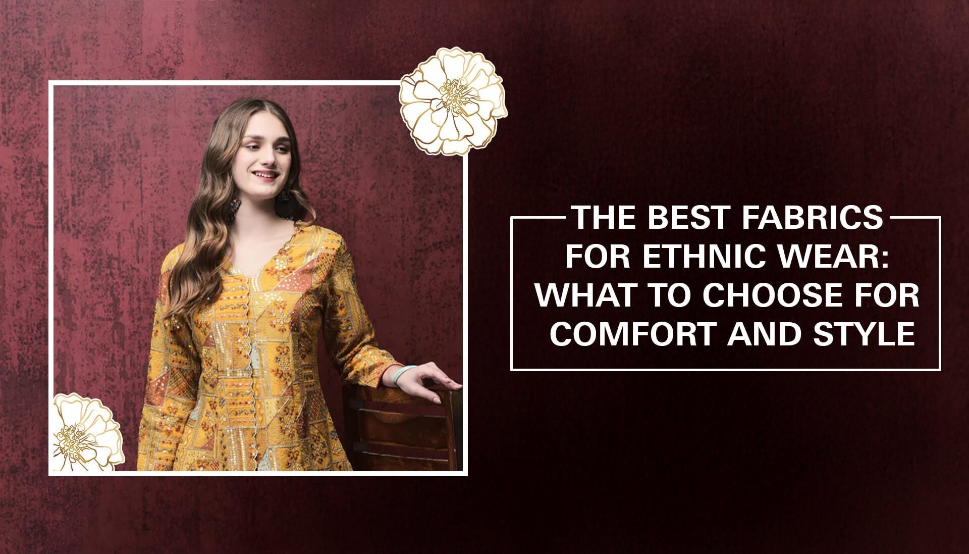 The Best Fabrics For Ethnic Wear: What To Choose For Comfort And Style