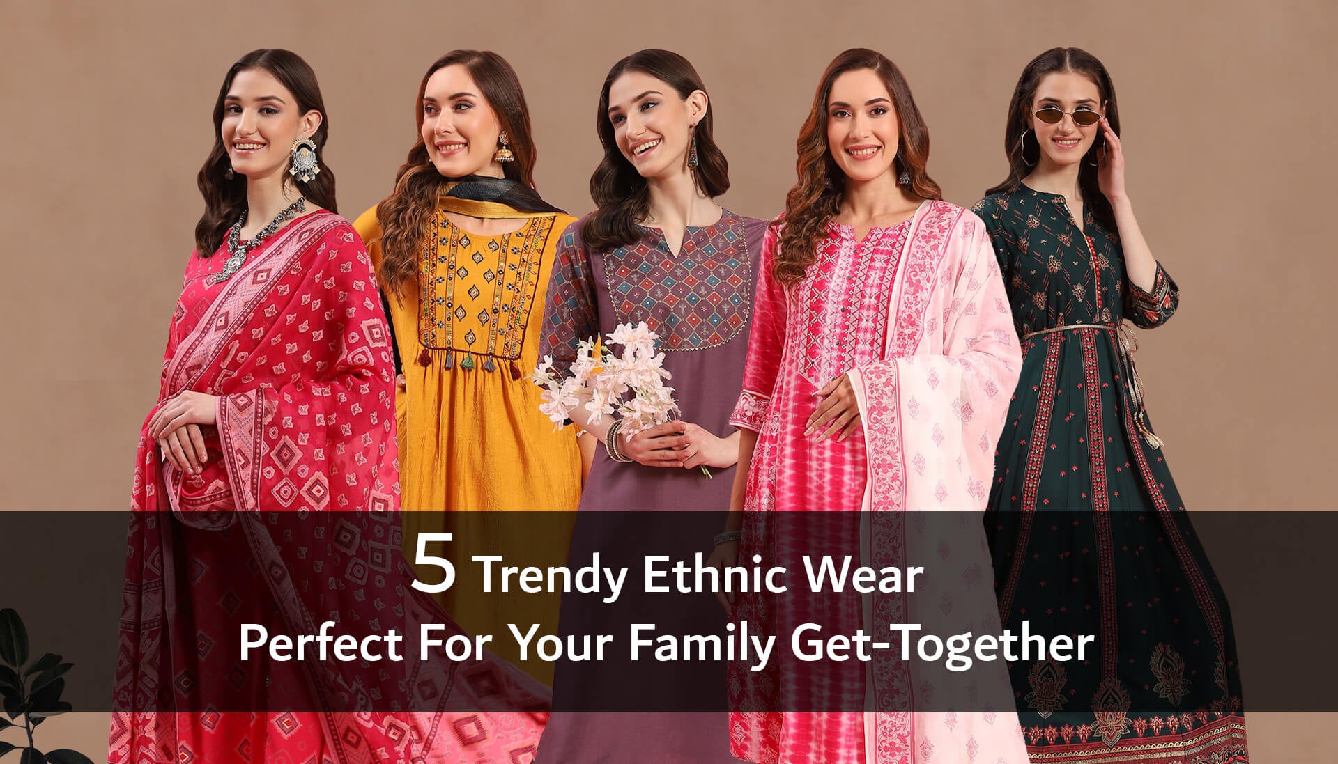 5 Trendy Ethnic Wear Perfect For Your Family Get-Togethers