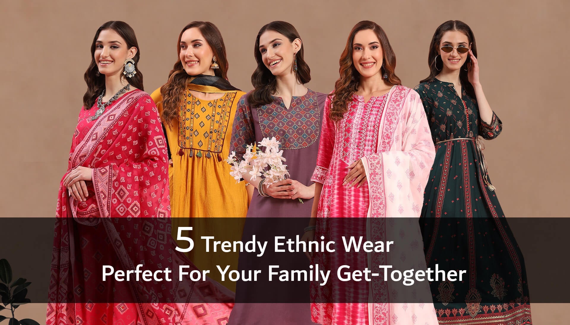 5 Trendy Ethnic Wear Perfect For Your Family Get-Togethers.