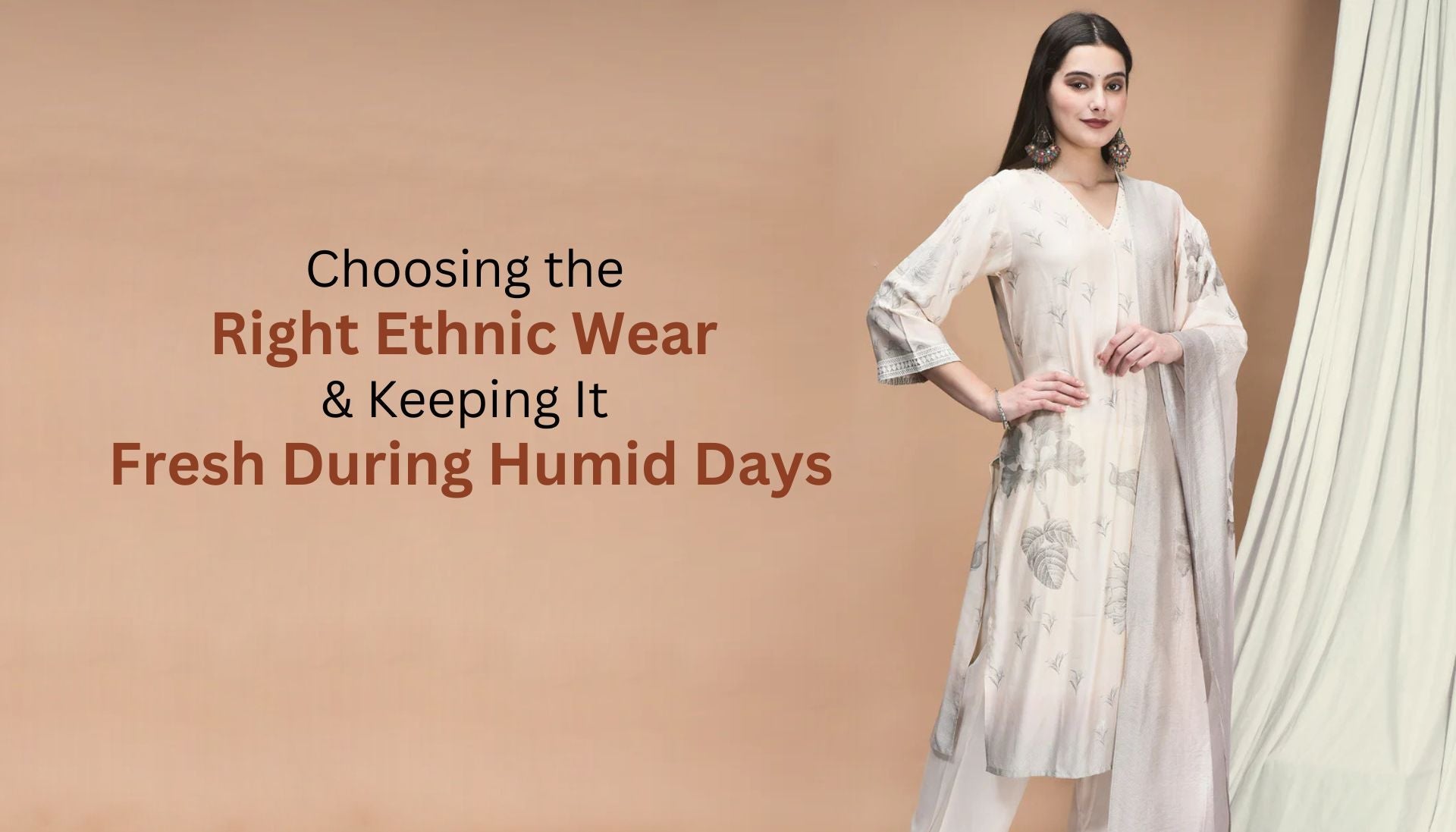 Choosing the Right Ethnic Wear & Keeping It Fresh During Humid Days.
