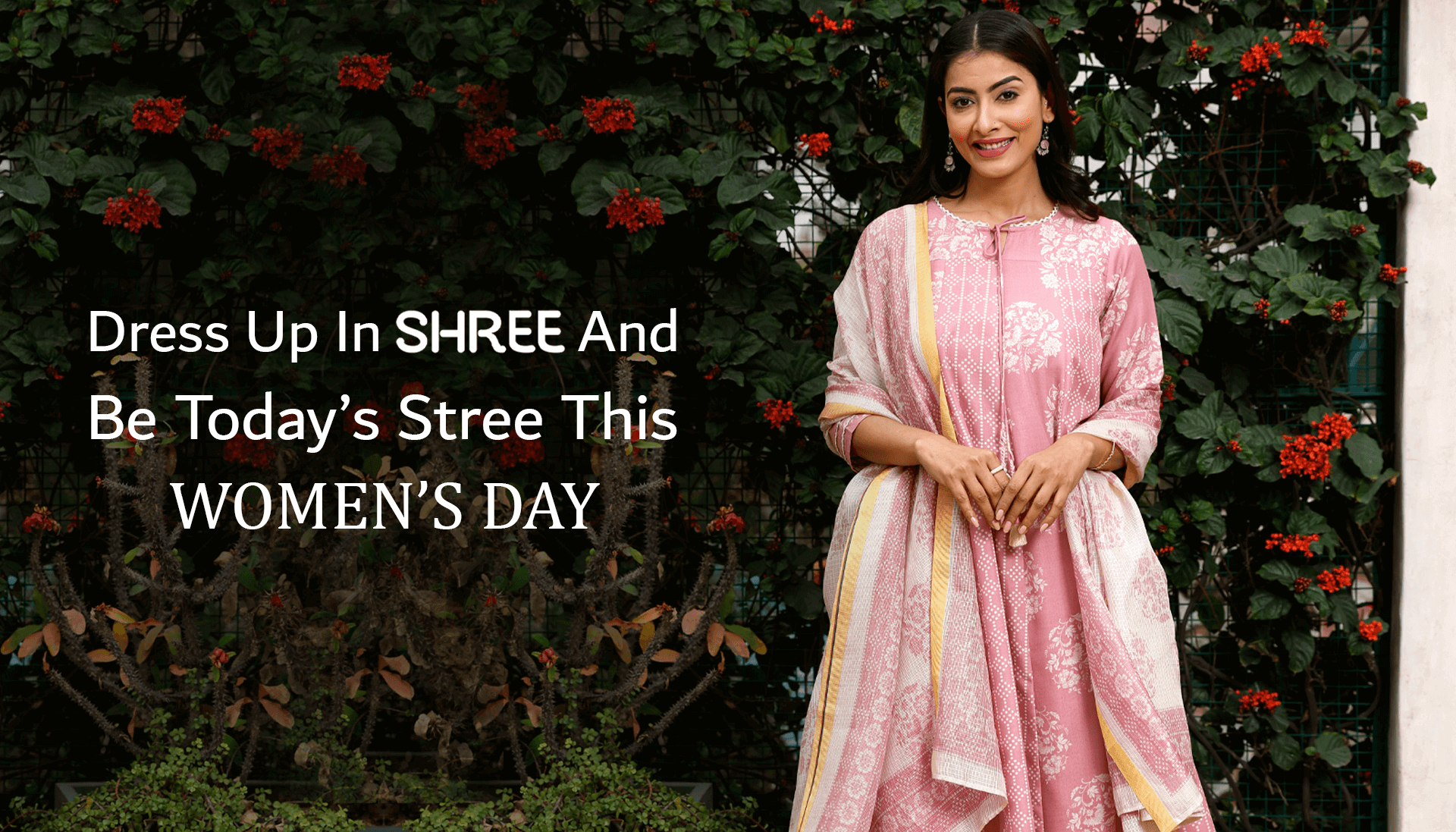 Dress up in Shree and Be Today’s Stree this Women’s Day.