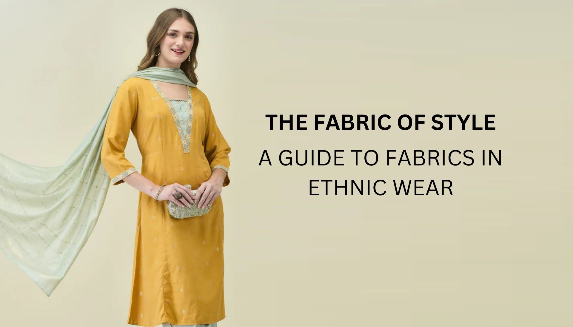 The Fabric Of Style A Guide To Fabrics In Ethnic Wear