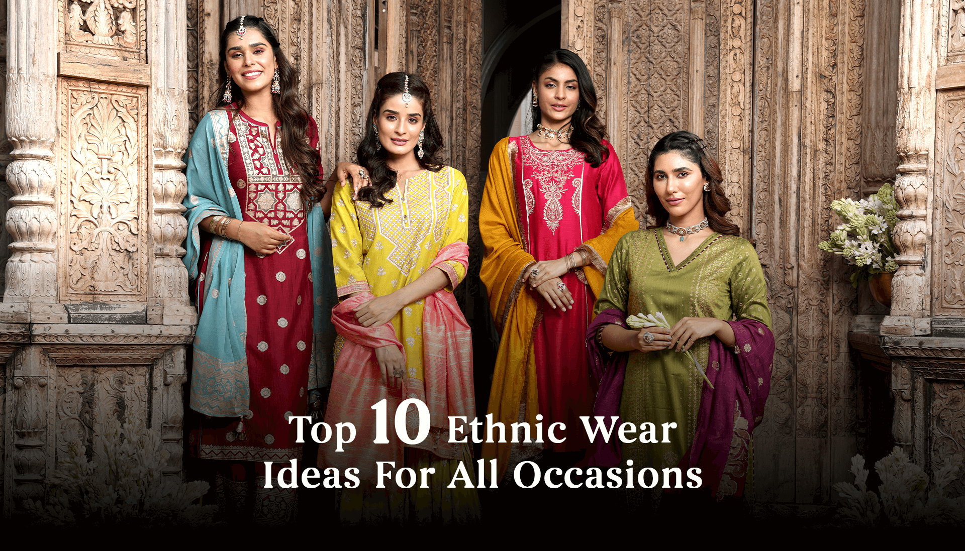 Top 10 Ethnic Wear Ideas For All Occasions.