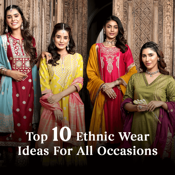 Top 10 Ethnic Wear Ideas For All Occasions