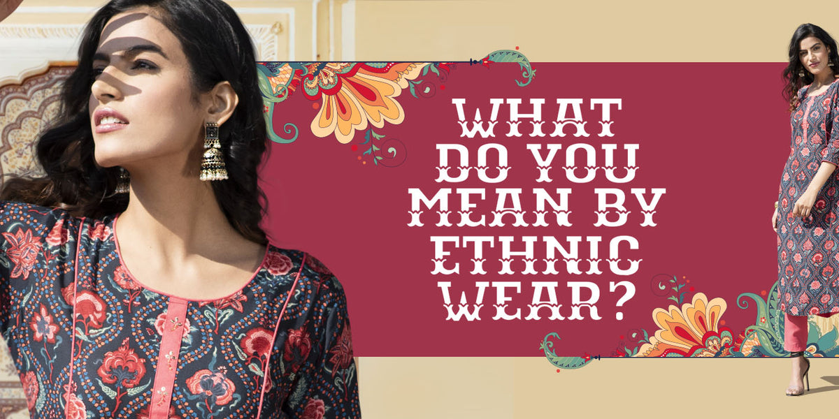 What Do You Mean by Ethnic Wear?