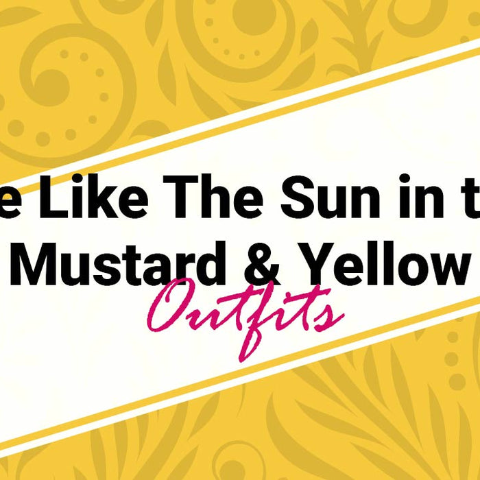 Shine like the Sun in these Mustard & Yellow Outfits