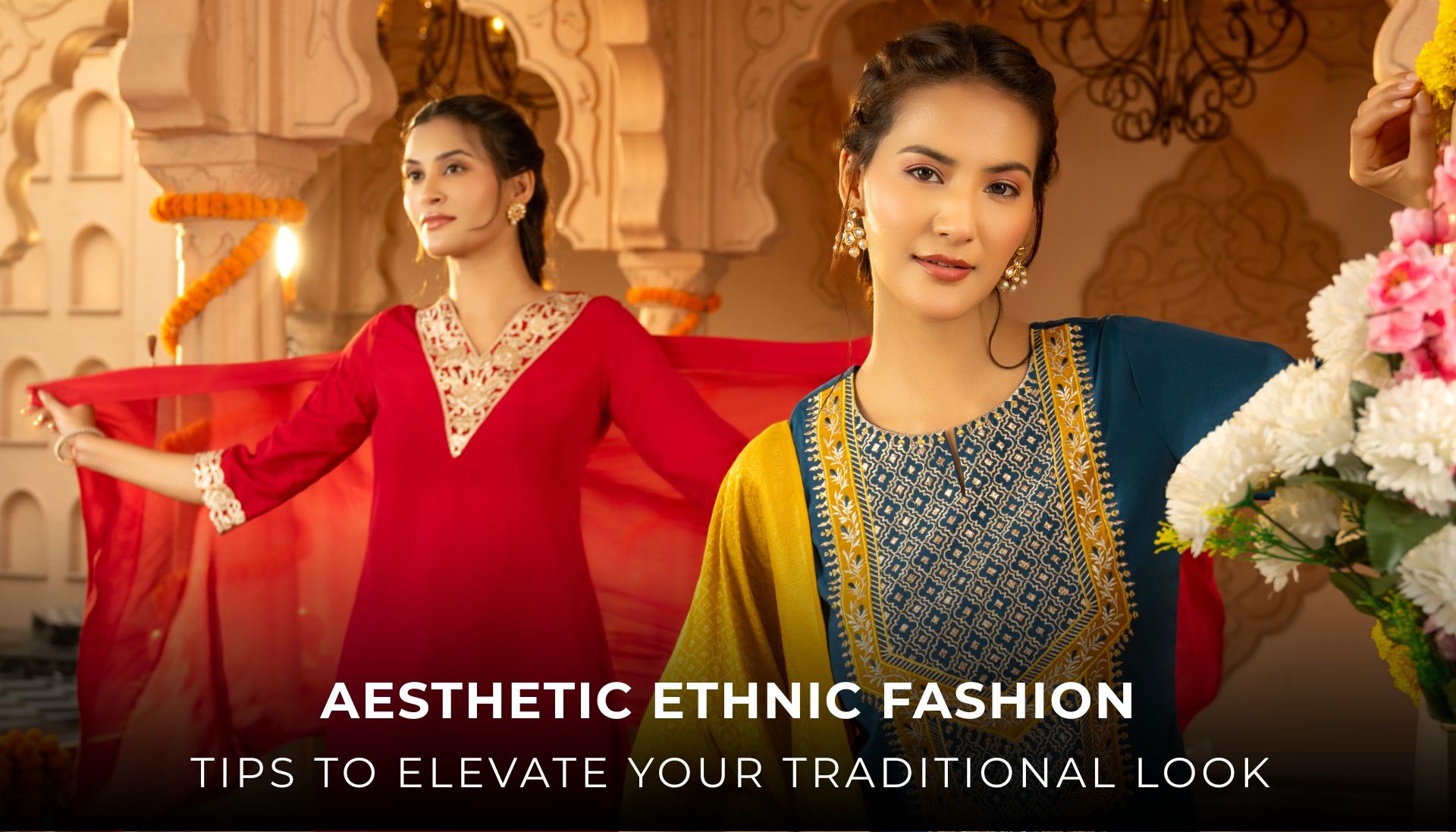 Aesthetic Ethnic Fashion: Tips to Elevate Your Traditional Look.
