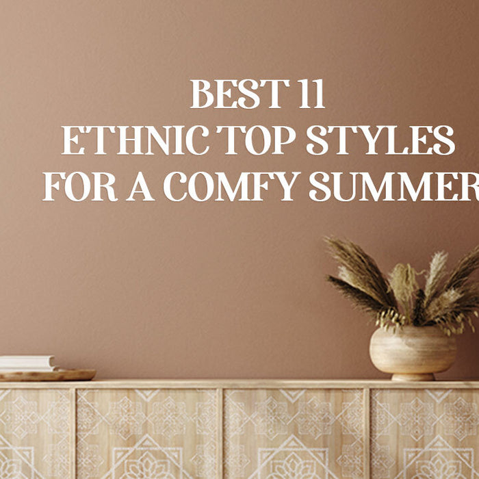 The Best 11 Ethnic Top Styles for a Comfy Summer