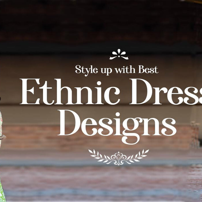 Style Up with Best Ethnic Dress Designs This Summer