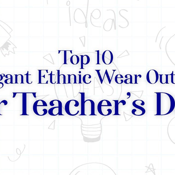 Top 10 Elegant Ethnic Wear Outfits for Teacher’s Day