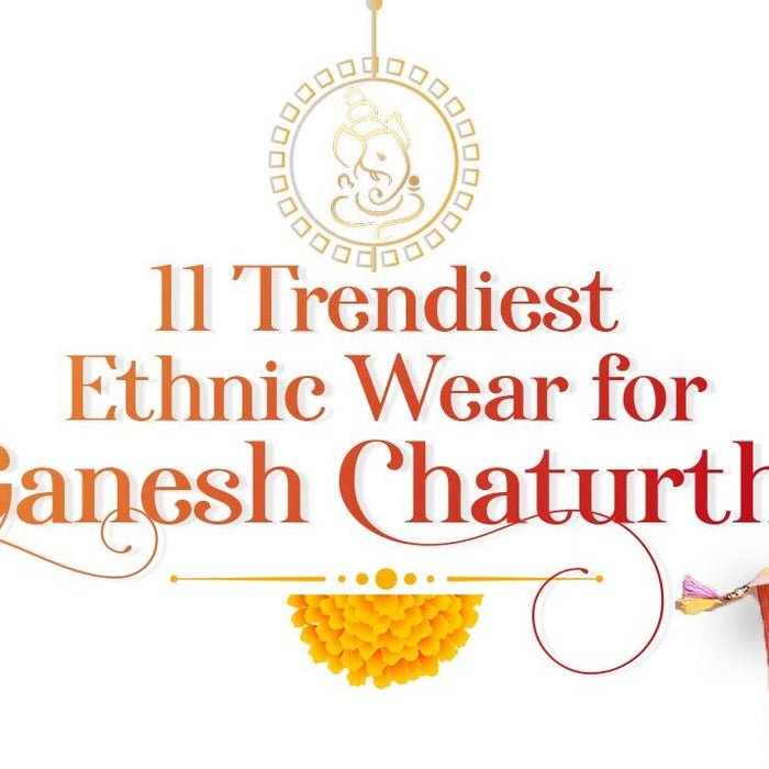 11 Trendiest Ethnic Wear for Ganesh Chaturthi
