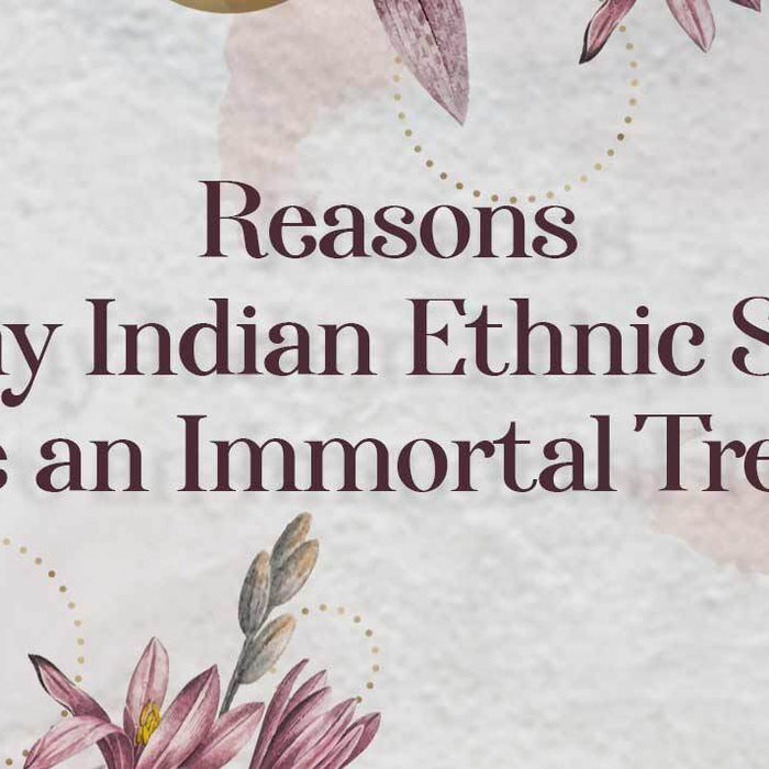 Reasons Why Indian Ethnic Sets Are an Immortal Trend