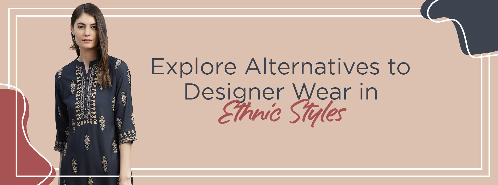 Explore Alternatives to Designer Wear in Ethnic Styles.