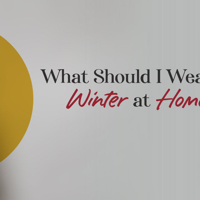 What Should I Wear for Winter at Home?