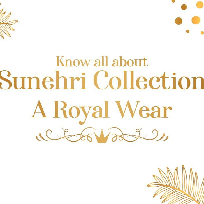 Know All about Sunehri Collection- A Royal Wear