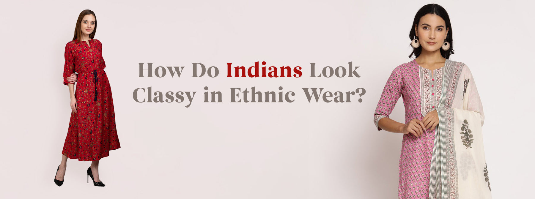 How Do Indians Look Classy in Ethnic Wear?