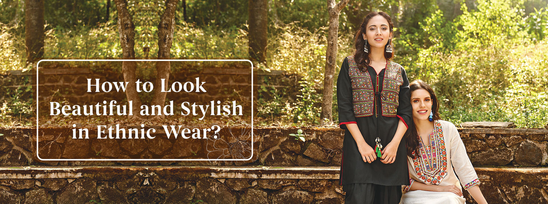 How to Look Beautiful and Stylish in Ethnic Wear?