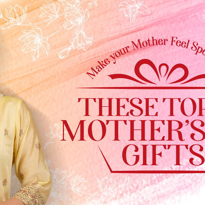 Make your Mother Feel Special with these Top 10 Mother’s Day Gifts