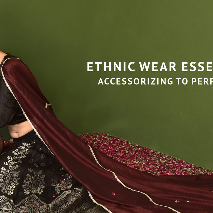 Ethnic Wear Essentials: Accessorizing To Perfection