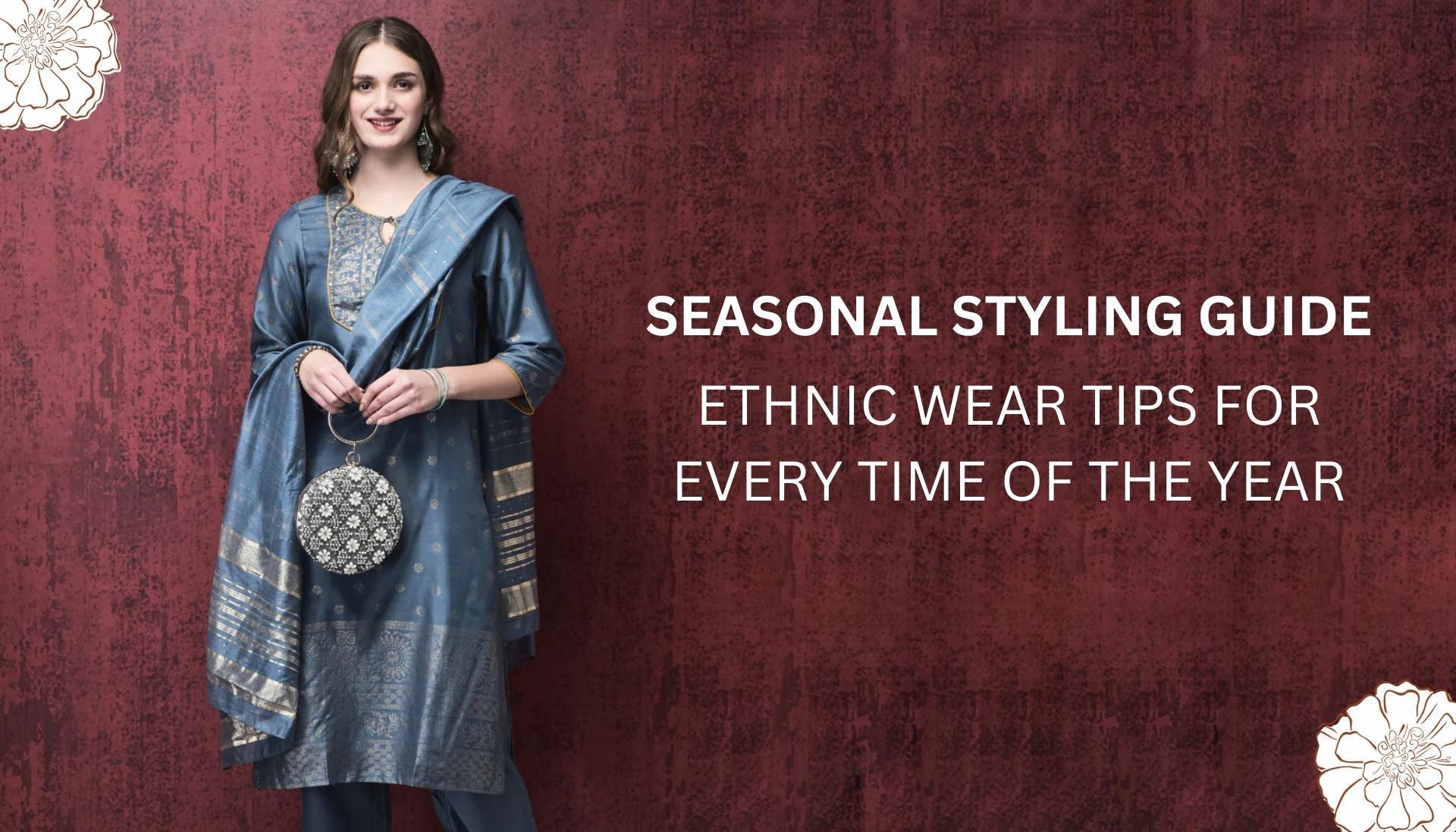 Seasonal Styling Guide: Ethnic Wear Tips For Every Time Of The Year.