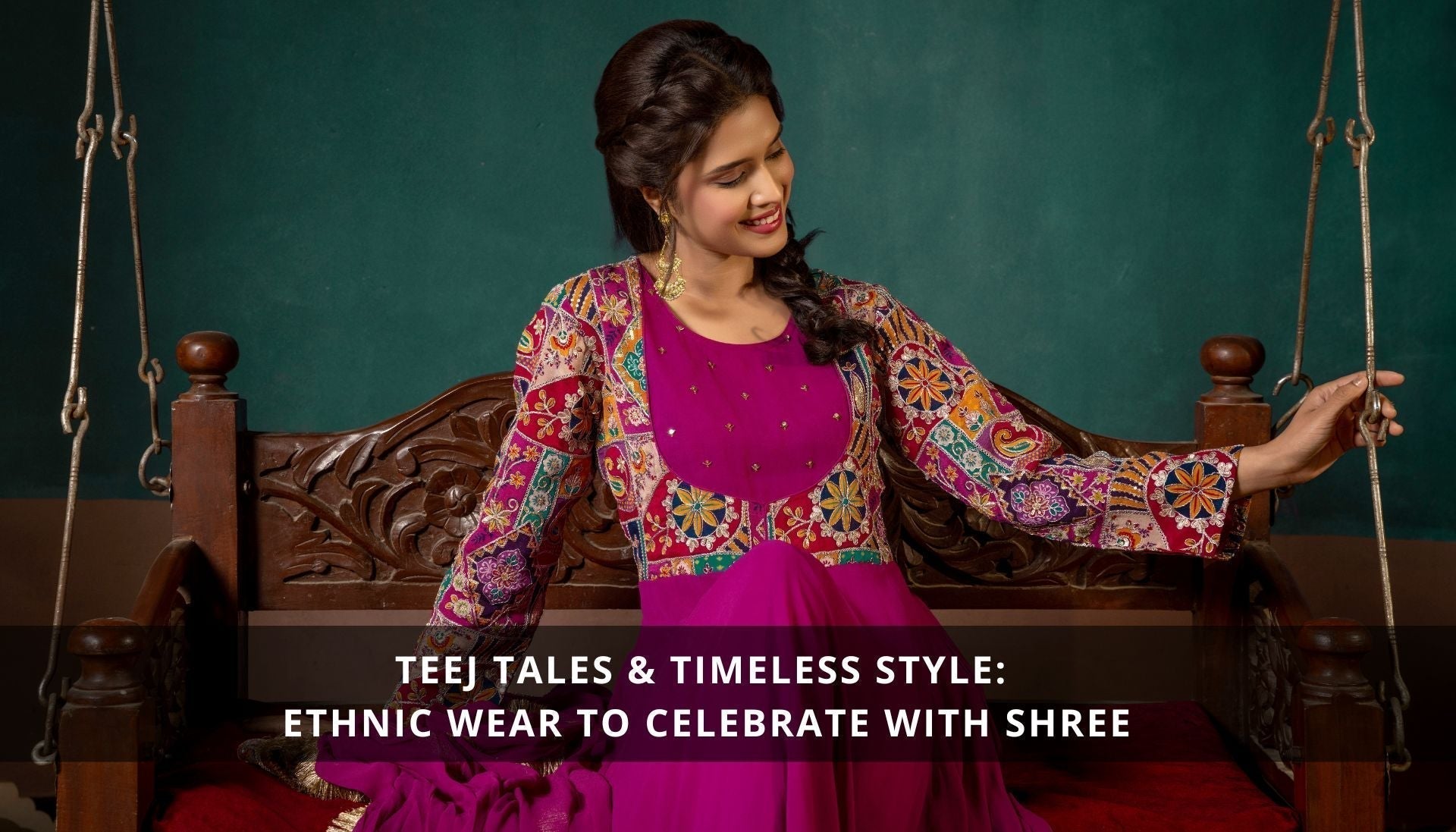 Teej Tales & Timeless Style: Ethnic Wear to Celebrate with SHREE.