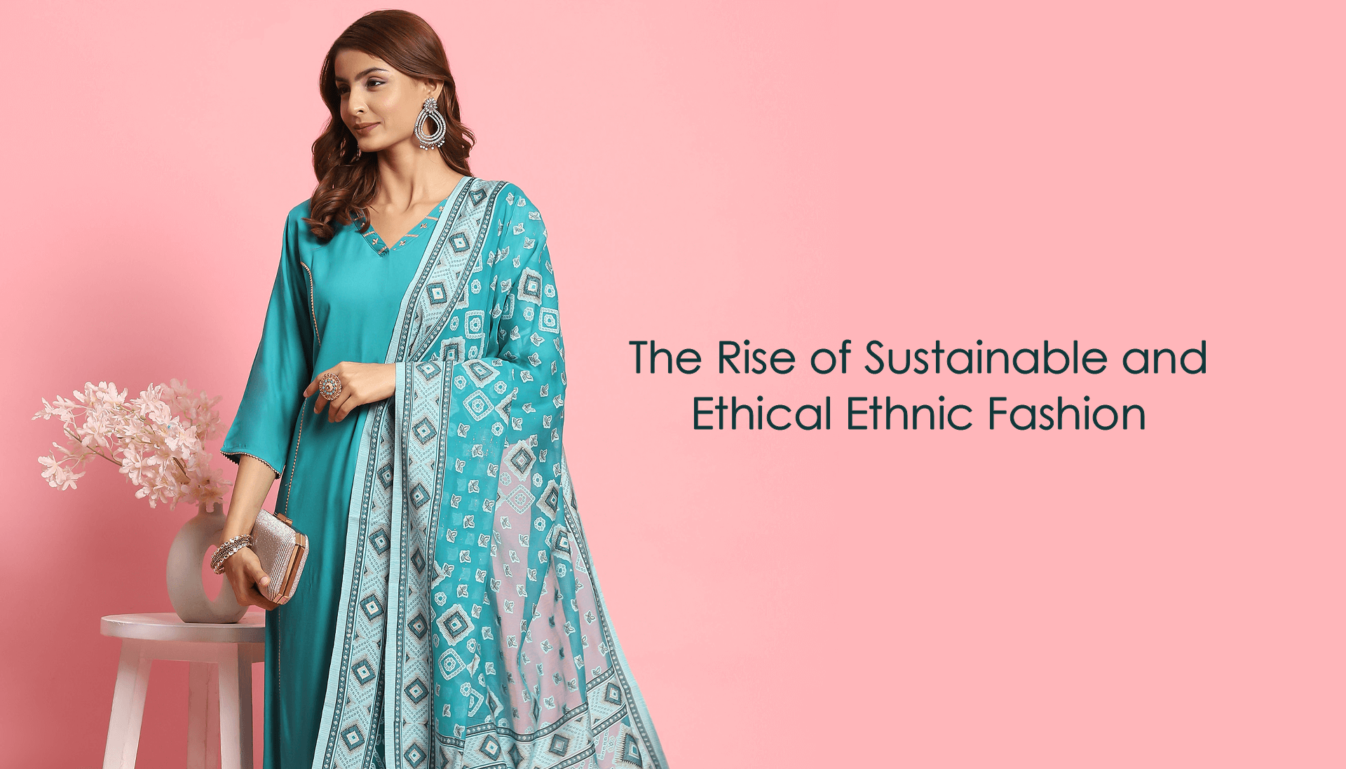 The Rise Of Sustainable And Ethical Ethnic Fashion.
