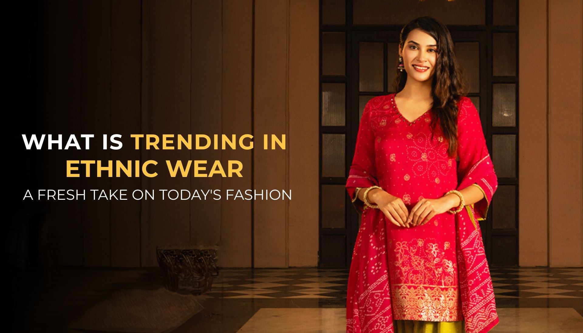 What Is Trending in Ethnic Wear A Fresh Take on Today’s Fashion