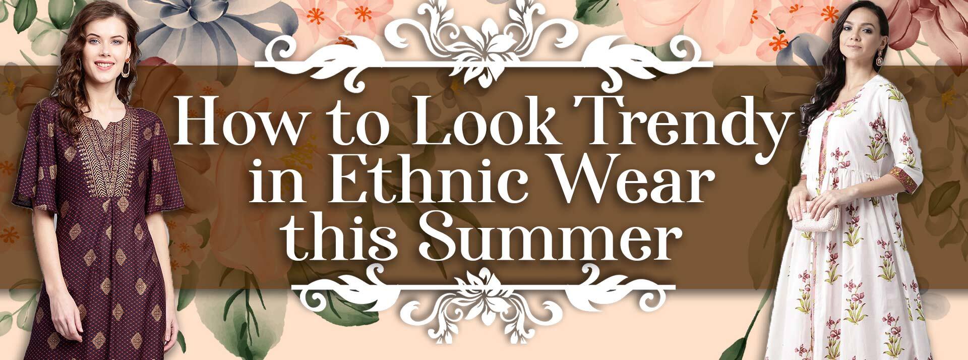 How To Look Trendy in Ethnic Wear in Summer?.