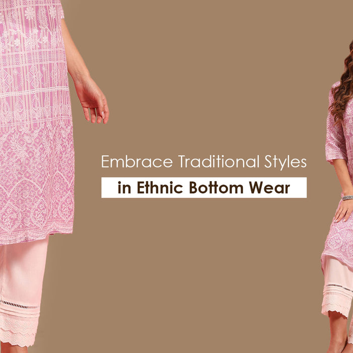 Embrace Traditional Styles In Ethnic Bottom Wear